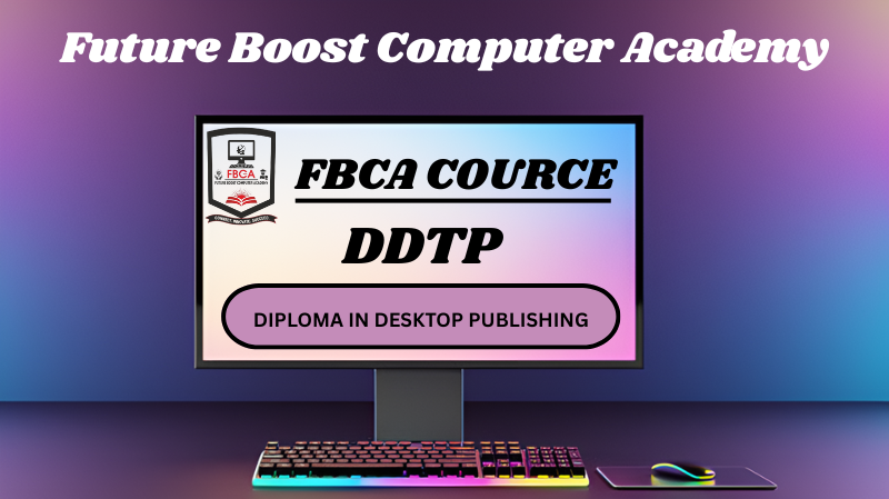 DIPLOMA IN DESKTOP PUBLISHING (DDTP)